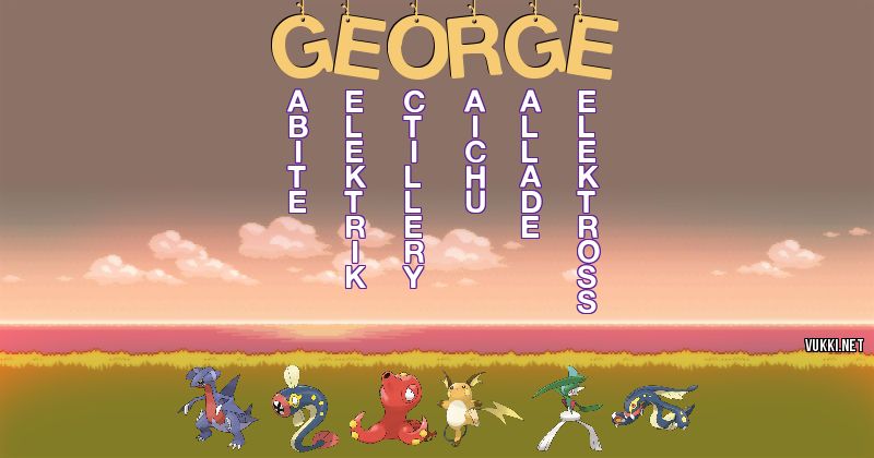 Los Pokémon de george - Descubre cuales son los Pokémon de tu nombre