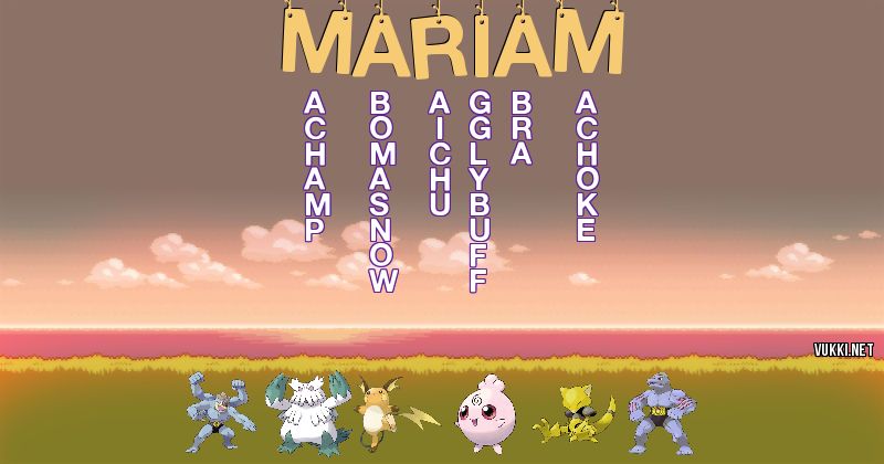 Los Pokémon de mariam - Descubre cuales son los Pokémon de tu nombre