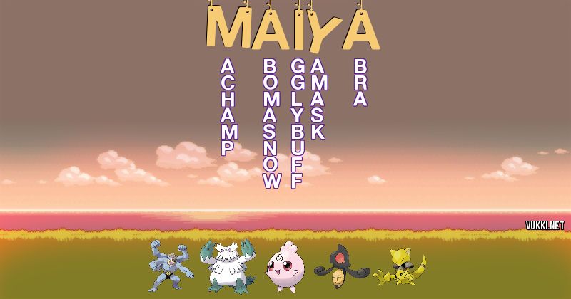 Los Pokémon de maiya - Descubre cuales son los Pokémon de tu nombre