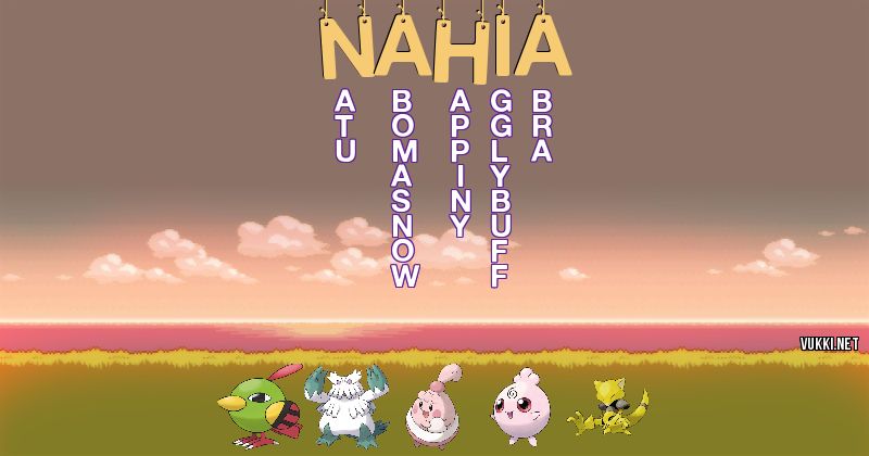 Los Pokémon de nahia - Descubre cuales son los Pokémon de tu nombre