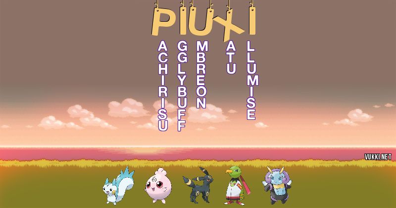 Los Pokémon de piuxi - Descubre cuales son los Pokémon de tu nombre