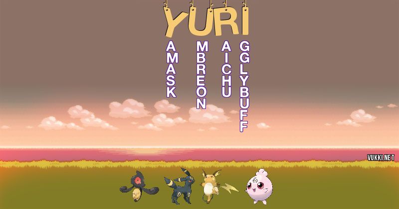 Los Pokémon de yuri - Descubre cuales son los Pokémon de tu nombre