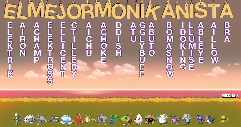 Los Pokémon de el mejor monikanista - Descubre cuales son los Pokémon de tu nombre