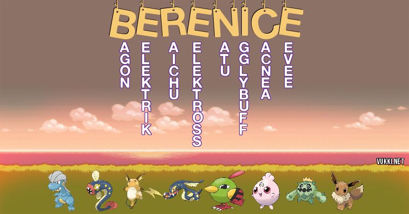 Los Pokémon de berenice - Descubre cuales son los Pokémon de tu nombre