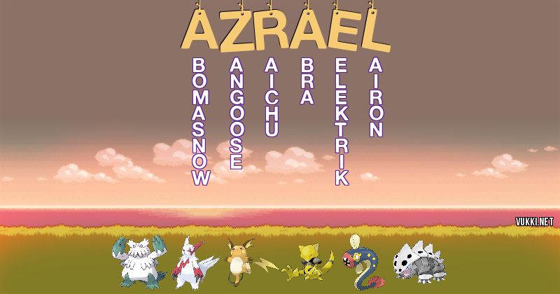 Los Pokémon de azrael - Descubre cuales son los Pokémon de tu nombre