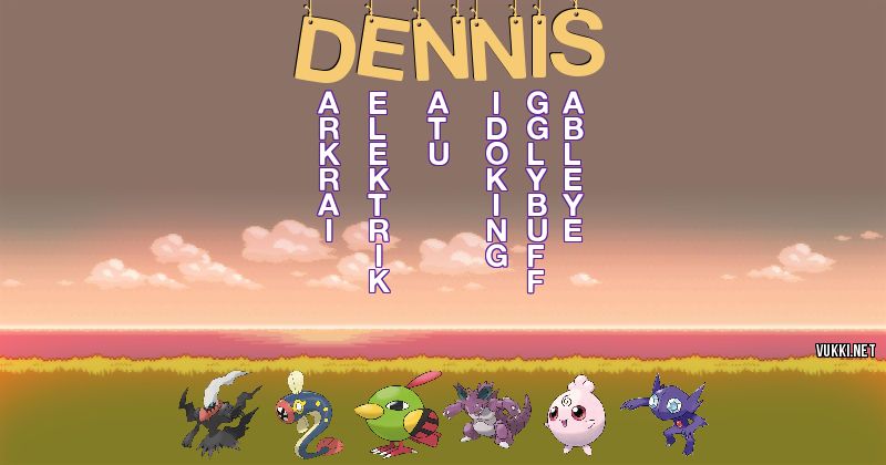 Los Pokémon de dennís - Descubre cuales son los Pokémon de tu nombre