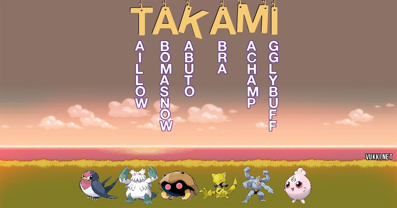 Los Pokémon de takami - Descubre cuales son los Pokémon de tu nombre