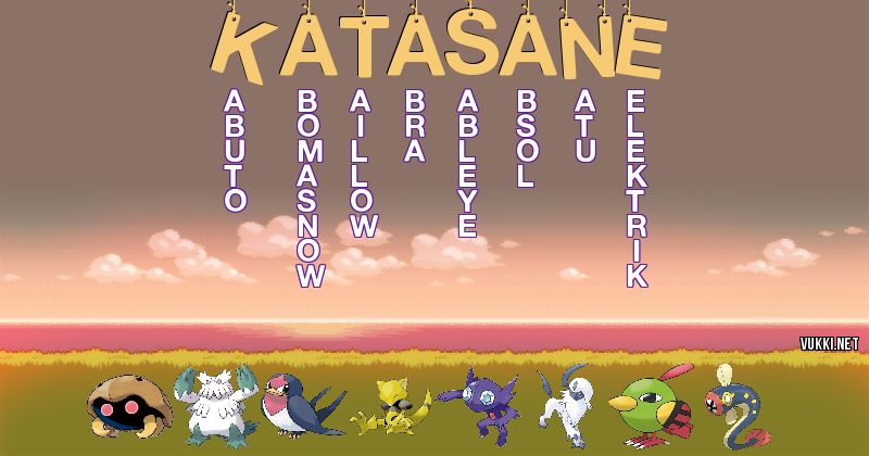 Los Pokémon de katasane - Descubre cuales son los Pokémon de tu nombre