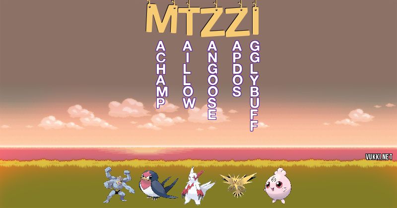 Los Pokémon de mtzzi - Descubre cuales son los Pokémon de tu nombre