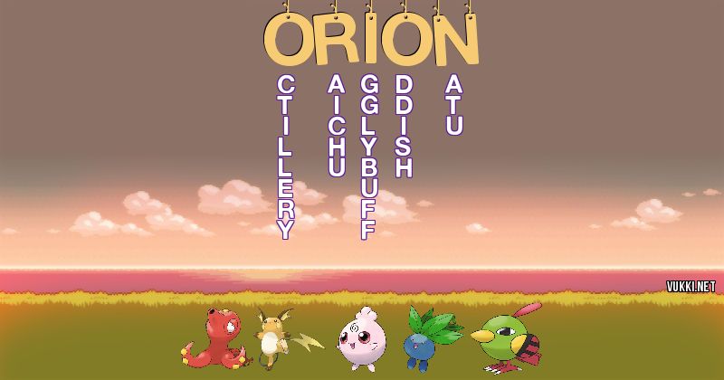 Los Pokémon de orion - Descubre cuales son los Pokémon de tu nombre