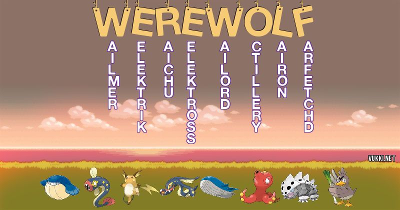 Los Pokémon de werewolf - Descubre cuales son los Pokémon de tu nombre