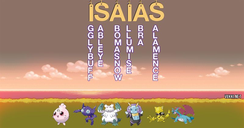 Los Pokémon de isaias - Descubre cuales son los Pokémon de tu nombre