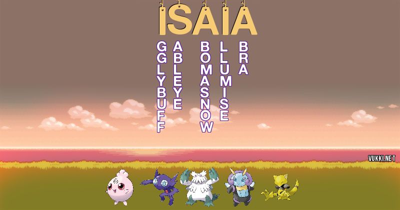 Los Pokémon de isaia - Descubre cuales son los Pokémon de tu nombre