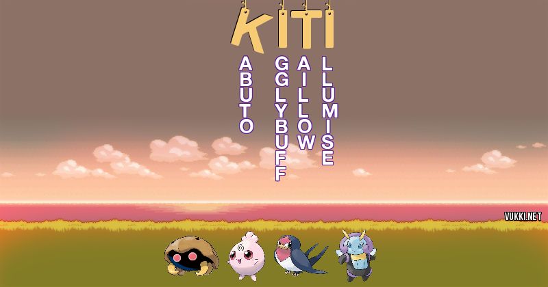 Los Pokémon de kiti - Descubre cuales son los Pokémon de tu nombre