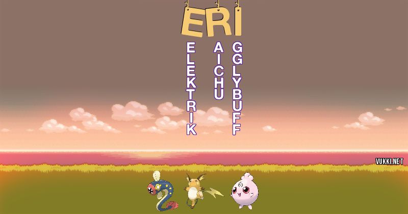 Los Pokémon de eri - Descubre cuales son los Pokémon de tu nombre