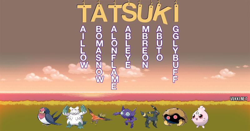 Los Pokémon de tatsuki - Descubre cuales son los Pokémon de tu nombre
