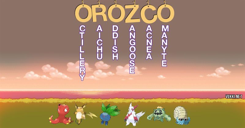 Los Pokémon de orozco - Descubre cuales son los Pokémon de tu nombre